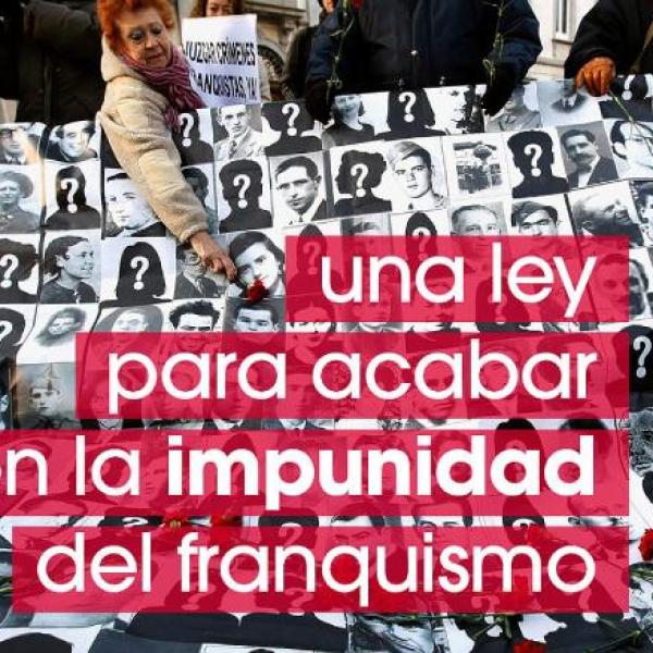 Varias imágenes en blanco y negro de rostros de personas desaparecidas durante el franquismo. En primer plano un texto que dice: una ley para acabar con la impunidad del franquismo
