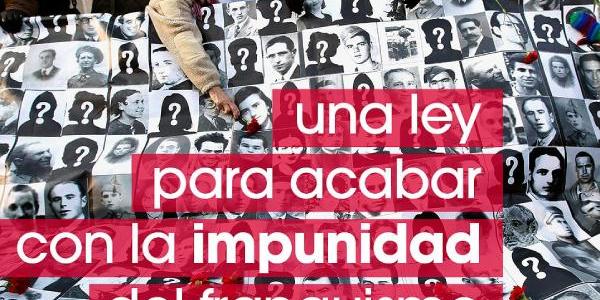 Varias imágenes en blanco y negro de rostros de personas desaparecidas durante el franquismo. En primer plano un texto que dice: una ley para acabar con la impunidad del franquismo